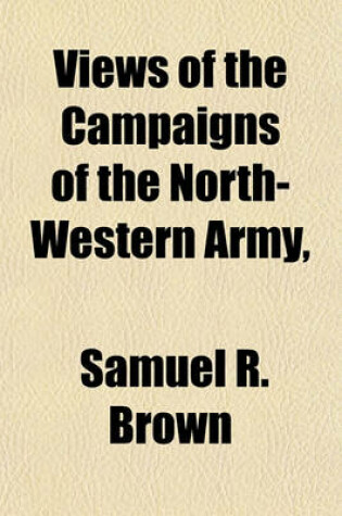 Cover of Views of the Campaigns of the North-Western Army,