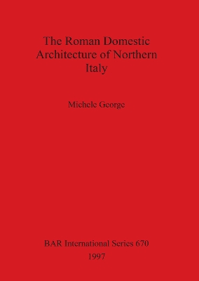 Cover of The Roman Domestic Architecture of Northern Italy