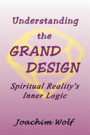 Cover of Understanding the Grand Design: Spiritual Reality's Inner Logic