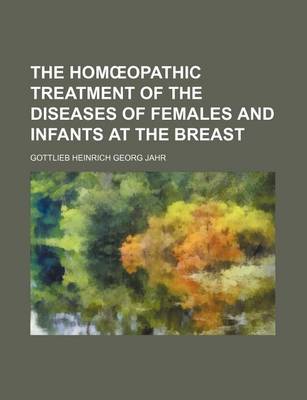 Book cover for The Hom Opathic Treatment of the Diseases of Females and Infants at the Breast