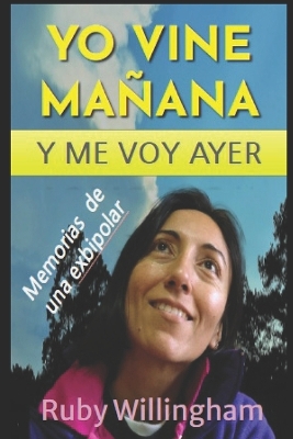 Book cover for Yo Vine Manana y Me Voy Ayer