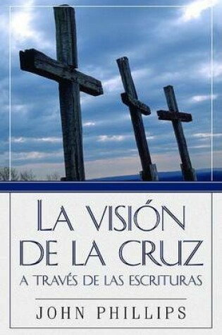 Cover of La Vision de la Cruz a Traves de Las Escrituras