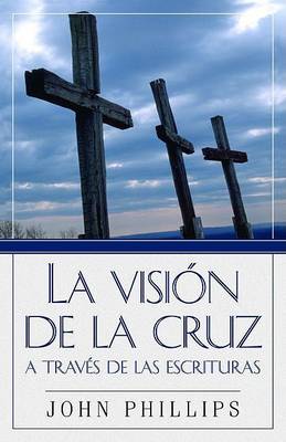 Book cover for La Vision de la Cruz a Traves de Las Escrituras