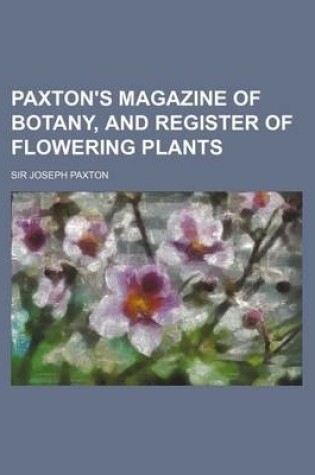 Cover of Paxton's Magazine of Botany, and Register of Flowering Plants (Volume 4)