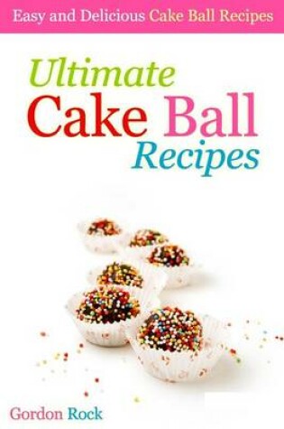 Cover of Ultimate Cake Ball Recipes