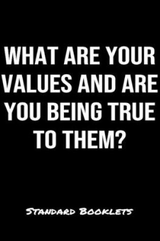 Cover of What Are Your Values And Are You Being True To Them?