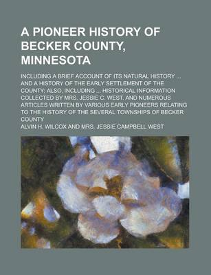 Book cover for A Pioneer History of Becker County, Minnesota; Including a Brief Account of Its Natural History ... and a History of the Early Settlement of the Cou