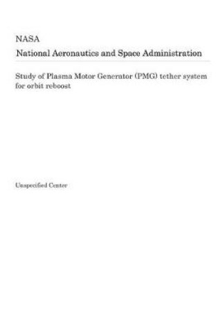 Cover of Study of Plasma Motor Generator (Pmg) Tether System for Orbit Reboost