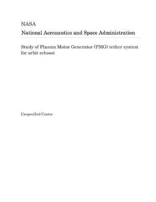 Book cover for Study of Plasma Motor Generator (Pmg) Tether System for Orbit Reboost