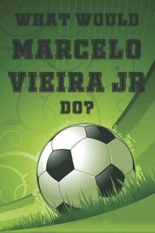 Cover of What Would Marcelo Vieira Jr Do?