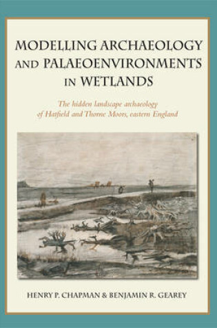 Cover of Modelling archaeology and palaeoenvironments in wetlands