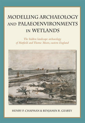 Book cover for Modelling archaeology and palaeoenvironments in wetlands