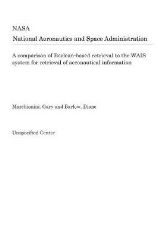 Cover of A Comparison of Boolean-Based Retrieval to the WAIS System for Retrieval of Aeronautical Information