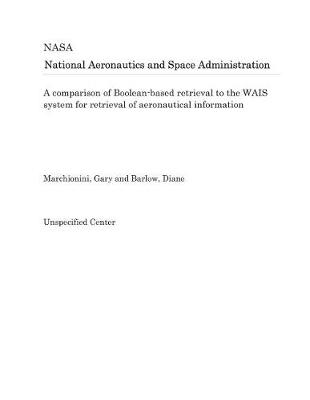 Book cover for A Comparison of Boolean-Based Retrieval to the WAIS System for Retrieval of Aeronautical Information