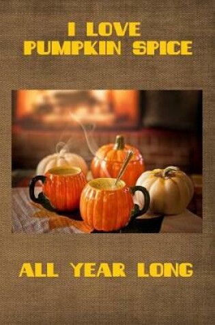 Cover of I Love Pumpkin Spice All Year Long