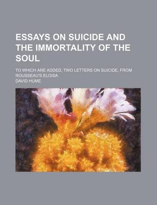 Book cover for Essays on Suicide and the Immortality of the Soul; To Which Are Added, Two Letters on Suicide, from Rousseau's Eloisa