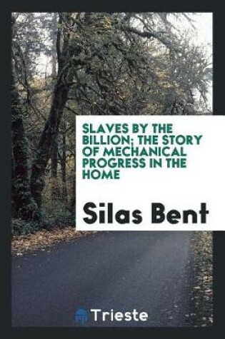 Cover of Slaves by the Billion; The Story of Mechanical Progress in the Home