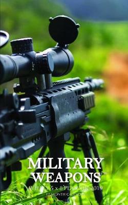 Book cover for Military Weapons Weekly 5 X 8 Planner 2019