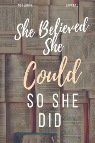 Cover of She Believed She Could So She Did Notebook Journal