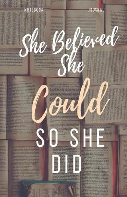 Book cover for She Believed She Could So She Did Notebook Journal
