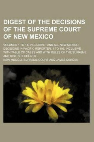 Cover of Digest of the Decisions of the Supreme Court of New Mexico; Volumes 1 to 14, Inclusive