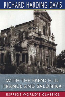 Book cover for With the French in France and Salonika (Esprios Classics)