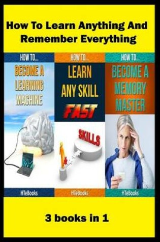 Cover of How To Learn Anything And Remember Everything