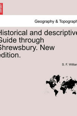 Cover of Historical and Descriptive Guide Through Shrewsbury. New Edition.