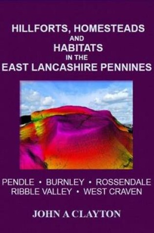 Cover of Hillforts, Homesteads and Habitats in the East Lancashire Pennines