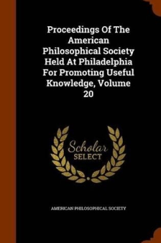 Cover of Proceedings of the American Philosophical Society Held at Philadelphia for Promoting Useful Knowledge, Volume 20