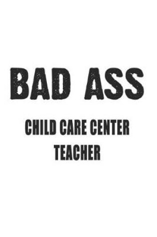 Cover of Bad Ass Child Care Center Teacher