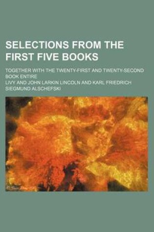 Cover of Selections from the First Five Books; Together with the Twenty-First and Twenty-Second Book Entire