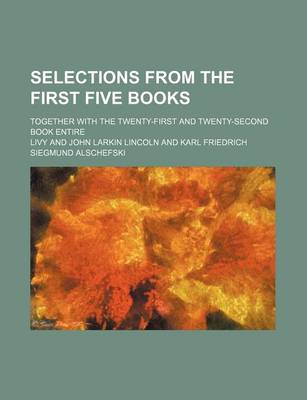 Book cover for Selections from the First Five Books; Together with the Twenty-First and Twenty-Second Book Entire