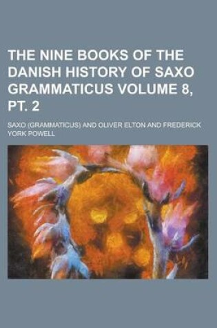 Cover of The Nine Books of the Danish History of Saxo Grammaticus (Volume 8, PT. 2)