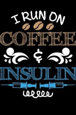Cover of I Run on Coffee & Insulin