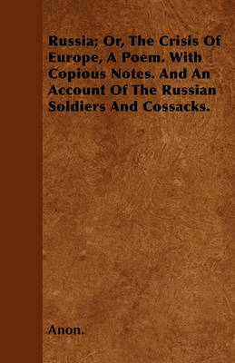 Book cover for Russia; Or, The Crisis Of Europe, A Poem. With Copious Notes. And An Account Of The Russian Soldiers And Cossacks.