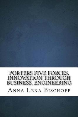 Book cover for Porters Five Forces. Innovation Through Business, Engineering