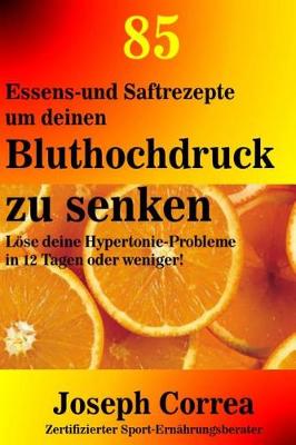 Book cover for 85 Essens-Und Saftrezepte Um Deinen Bluthochdruck Zu Senken