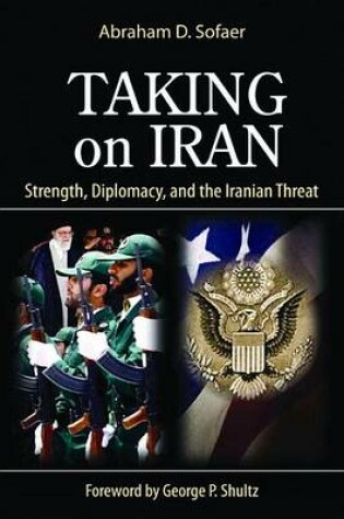 Cover of Taking on Iran: Strength, Diplomacy, and the Iranian Threat