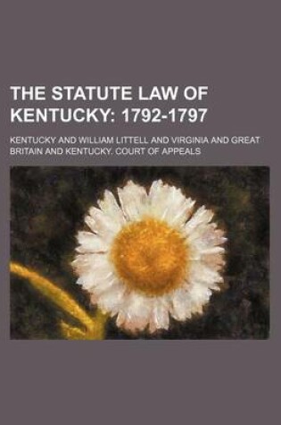 Cover of The Statute Law of Kentucky; 1792-1797