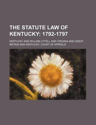 Book cover for The Statute Law of Kentucky; 1792-1797