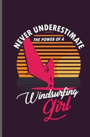 Cover of Never Underestimate the power of a Windsurfing Girl