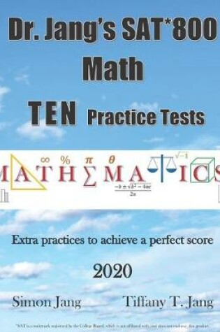 Cover of Dr. Jang's SAT* 800 Math Ten Practice Tests