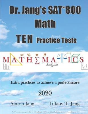 Book cover for Dr. Jang's SAT* 800 Math Ten Practice Tests