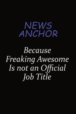 Book cover for news anchor Because Freaking Awesome Is Not An Official Job Title