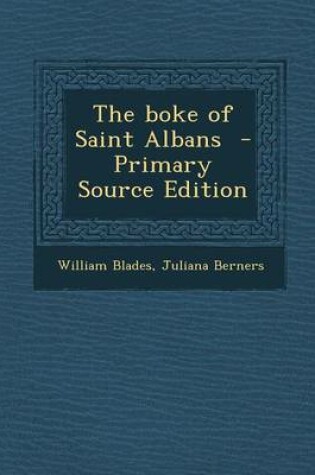 Cover of The Boke of Saint Albans - Primary Source Edition