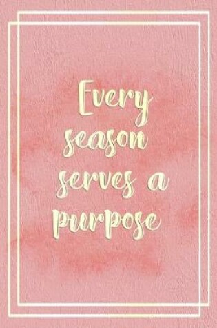 Cover of Every Season Serves A Purpose.