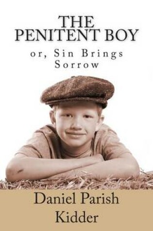 Cover of The Penitent Boy, or Sin Brings Sorrow