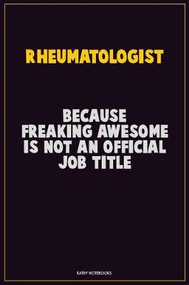 Book cover for Rheumatologist, Because Freaking Awesome Is Not An Official Job Title