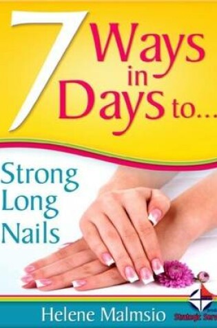 Cover of 7 Ways In 7 Days to Long, Strong Nails